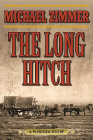 The Long Hitch (A Western Story) by Michael Zimmer, 9781632207258
