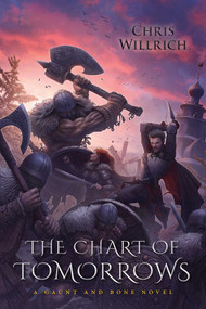 The Chart of Tomorrows (A Gaunt and Bone Novel) by Chris Willrich, 9781633880580