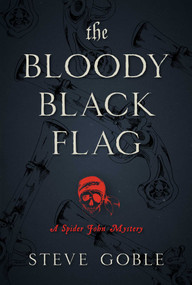 The Bloody Black Flag (A Spider John Mystery) by Steve Goble, 9781633883598