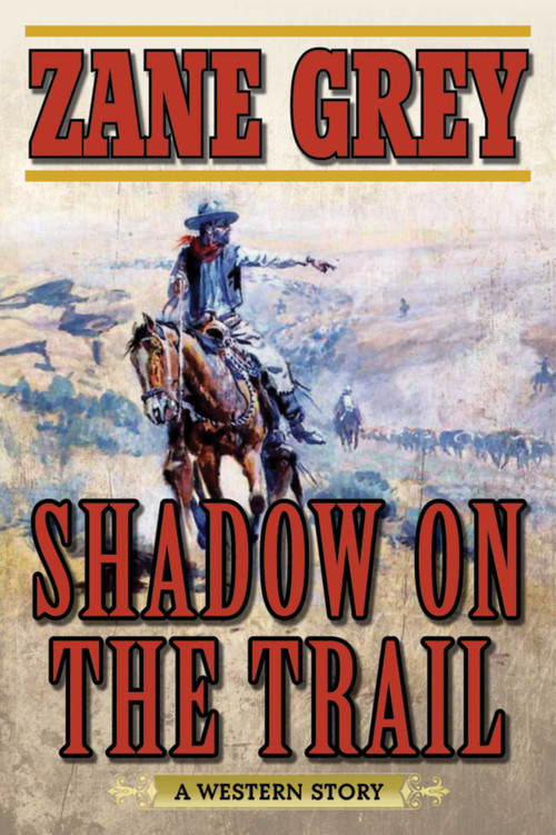 Shadow on the Trail (A Western Story) by Zane Grey, 9781634500678