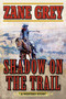 Shadow on the Trail (A Western Story) by Zane Grey, 9781634500678