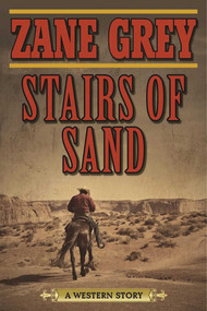 Stairs of Sand (A Western Story) by Zane Grey, 9781634500715
