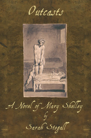 Outcasts (A Novel of Mary Shelley) by Sarah Stegall, 9781609405168