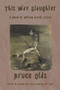 This Way Slaughter (A Novel of William Barret Travis) by Bruce Olds, 9781609405694