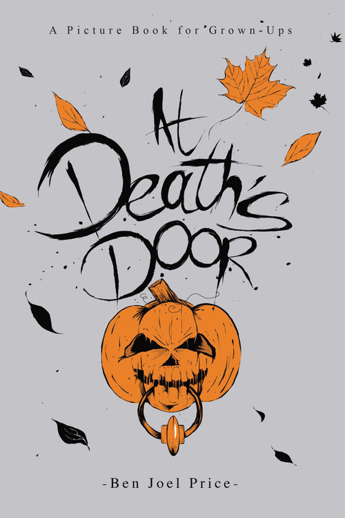 At Death's Door (A Picture Book for Grown-Ups) by Ben Joel Price, 9781634502160