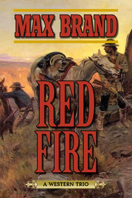 Red Fire (A Western Trio) by Max Brand, 9781634504317