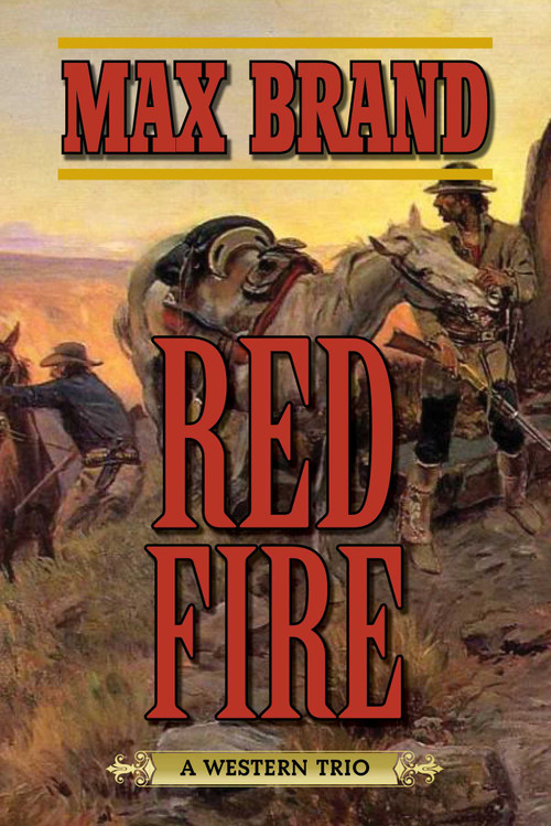 Red Fire (A Western Trio) by Max Brand, 9781634504317