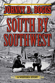 South by Southwest (A Western Story) by Johnny D. Boggs, 9781634504324