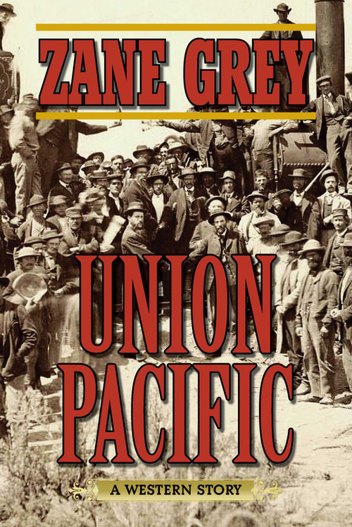 Union Pacific (A Western Story) by Zane Grey, 9781634504348