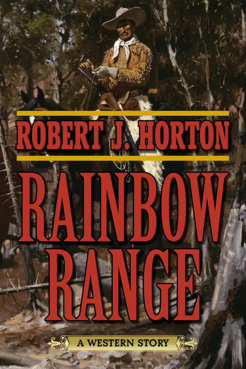 Rainbow Range (A Western Story) by Robert J. Horton, 9781634504379