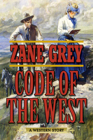 Code of the West (A Western Story) by Zane Grey, 9781634504973
