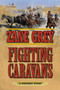 Fighting Caravans (A Western Story) by Zane Grey, 9781634505086