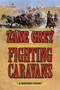 Fighting Caravans (A Western Story) by Zane Grey, 9781634505086