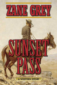 Sunset Pass (A Western Story) by Zane Grey, 9781634505093