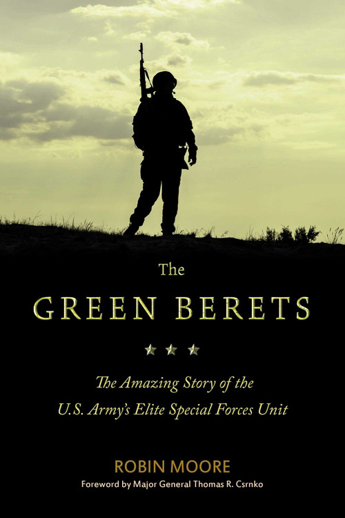 The Green Berets (The Amazing Story of the U.S. Army's Elite Special Forces Unit) by Robin Moore, Thomas R. Csrnko, 9781634505468