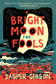 A Bright Moon for Fools (A Novel) - 9781634506090 by Jasper Gibson, 9781634506090