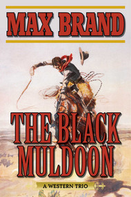 The Black Muldoon (A Western Trio) by Max Brand, 9781634507417