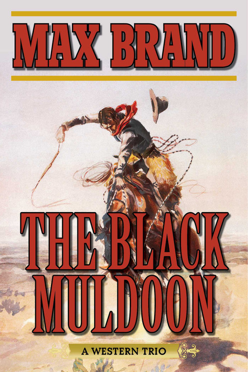 The Black Muldoon (A Western Trio) by Max Brand, 9781634507417
