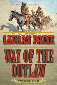 Way of the Outlaw (A Western Story) by Lauran Paine, 9781634507578