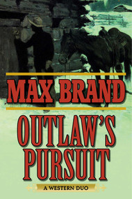 Outlaw's Pursuit (A Western Duo) by Max Brand, 9781634507592
