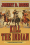 Kill the Indian (A Killstraight Story) by Johnny D. Boggs, 9781634507653