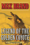 Legend of the Golden Coyote (A Western Duo) by Max Brand, 9781634507677