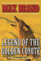 Legend of the Golden Coyote (A Western Duo) by Max Brand, 9781634507677