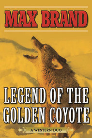 Legend of the Golden Coyote (A Western Duo) by Max Brand, 9781634507677