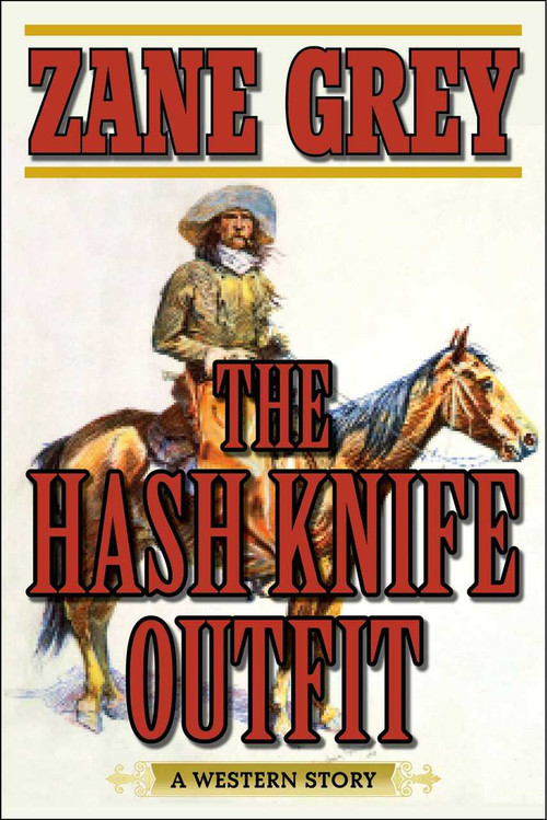 The Hash Knife Outfit (A Western Story) by Zane Grey, 9781634507820