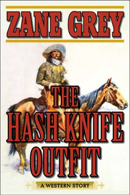 The Hash Knife Outfit (A Western Story) by Zane Grey, 9781634507820