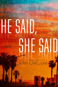 He Said, She Said (A Mystery) by John DeCure, 9781634508674
