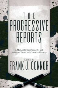 The Progressive Reports (A Manual for the Destruction of American Values and Christian Morality) by Frank J. Connor, 9781642933390