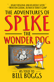 The Adventures of Spike the Wonder Dog (As told to Bill Boggs) by Bill Boggs, 9781642933765