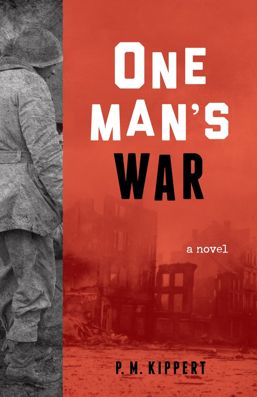 One Man's War (A Novel) by P. M. Kippert, 9781613733561