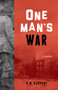 One Man's War (A Novel) by P. M. Kippert, 9781613733561