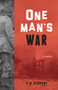 One Man's War (A Novel) by P. M. Kippert, 9781613733561