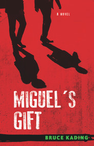 Miguel's Gift (A Novel) by Bruce Kading, 9781613736258