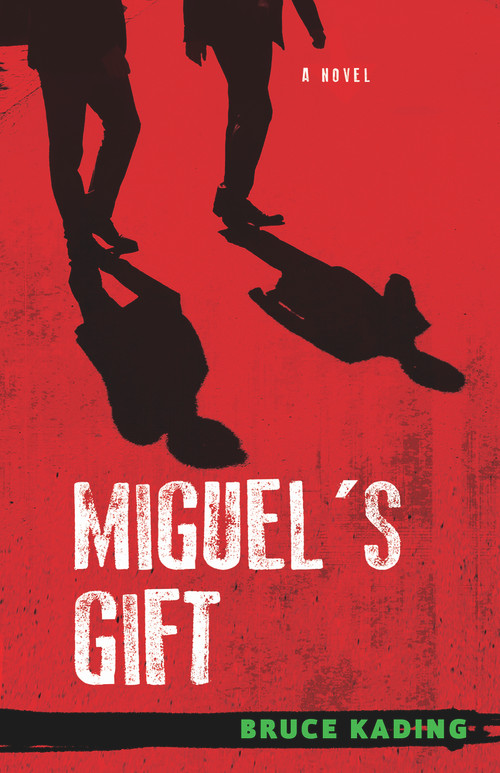 Miguel's Gift (A Novel) by Bruce Kading, 9781613736258