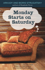 Monday Starts on Saturday by Boris Strugatsky, Arkady Strugatsky, Andrew Bromfield, Adam Roberts, Boris Strugatsky, 9781613739235