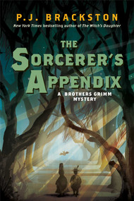 The Sorcerer's Appendix (A Brothers Grimm Mystery) by P. J. Brackston, 9781643130453