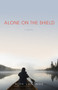 Alone on the Shield (A Novel) by Kirk Landers, 9781613739914