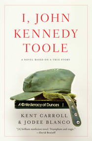 I, John Kennedy Toole (A Novel) by Kent Carroll, Jodee Blanco, 9781643131931