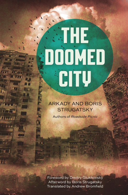 The Doomed City by Arkady Strugatsky, Boris Strugatsky, Andrew Bromfield, Dmitry Glukhovsky, 9781613749937