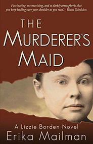 The Murderer's Maid (A Lizzie Borden Novel (Historical Murder Thriller)) by Erika Mailman, 9780997066449