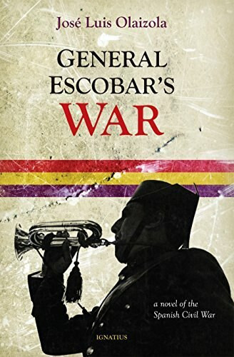 General Escobar's War (A Novel of the Spanish Civil War) by José Louis Olaizola, 9781621640523