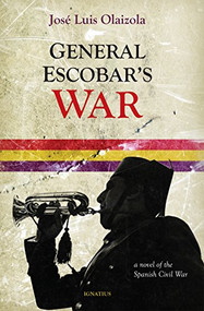 General Escobar's War (A Novel of the Spanish Civil War) by José Louis Olaizola, 9781621640523