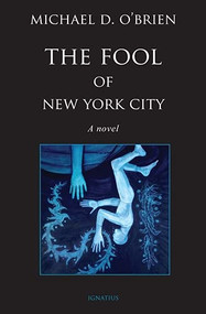 The Fool of New York City (A Novel) by Michael D. O'Brien, 9781621640738