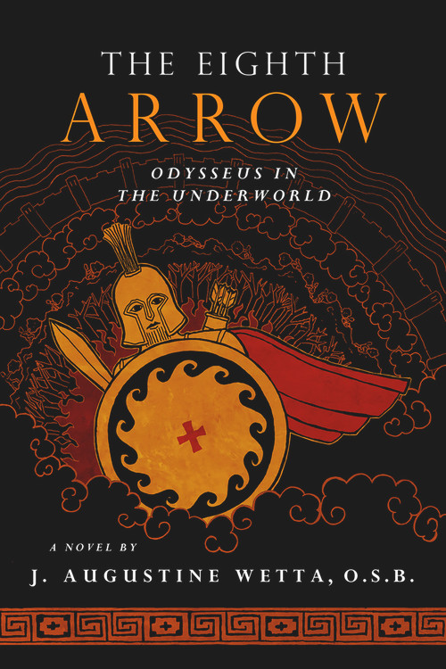 The Eighth Arrow (Odysseus in the Underworld, A Novel) by J. Augustine Wetta, 9781621642206