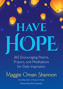 Have Hope (365 Encouraging Poems, Prayers, and Meditations for Daily Inspiration (Daily Affirmations)) by Maggie Oman Shannon, Phil Cousineau, 9781642505993