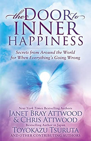 The Door to Inner Happiness (Secrets from Around the World for When Everything's Going Wrong) by Janet Bray Attwood, Chris Attwood, Toyokazu Tsuruta, Nicco Takahashi, Ngor Russukon Gangate, Vivian Songe, Heidi Tuokila, Miki Itakura, Julia Tseng, Isa Zhang, Julia Cain, Kyoko Kazemichi, Brigida Lanzani, Tomomi Tsukiyama, Andrea Danner, Akiko Kaneko, Tou Suppunabul, Emi Edwards, Shinoka, Marron Hoshino, 9781631954153